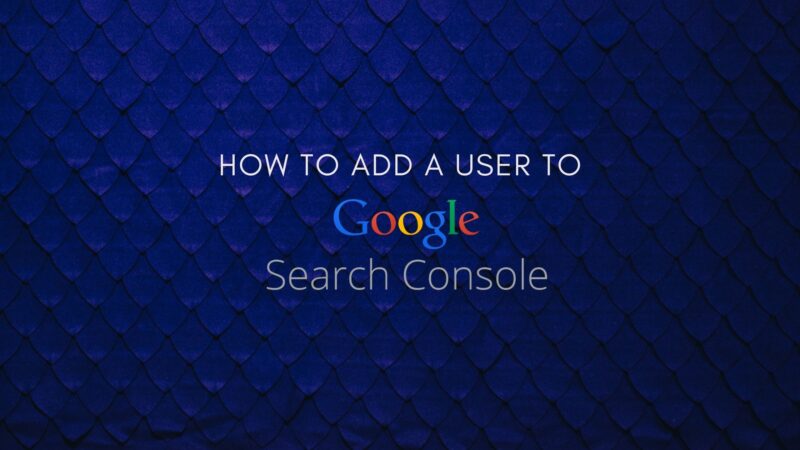 How to Add a User to Google Search Console