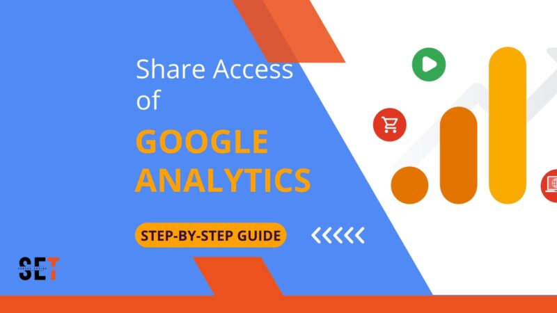 Share Access of Google Analytics: A Step-By-Step Guide