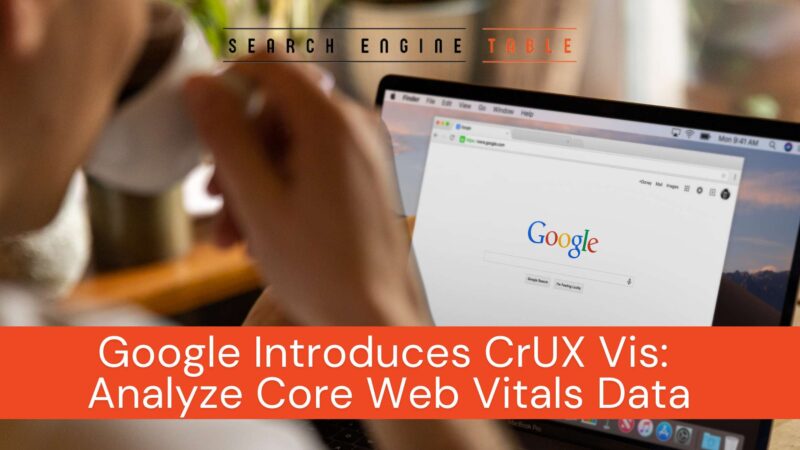 Google Launches CrUX Vis: A New Tool to Visualize Core Web Vitals