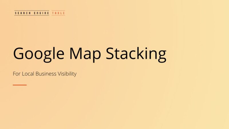 Google Map Stacking: Boost Your Local SEO with Google’s Own Tools