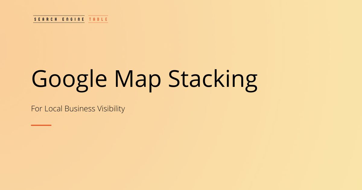 Google Map Stacking for Business Visibility